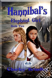 Hannibal's Elephant GirlBook Two: Voyage To Iberia. E-book. Formato EPUB ebook di Charley Brindley