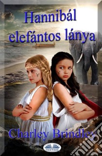 Hannibál Elefántos LányaMásodik Könyv: Az Út Ibériába. E-book. Formato EPUB ebook di Charley Brindley