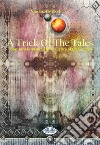 A Trick Of The TalesShort Novels Inspired By The Lyrics Of The Genesys. E-book. Formato EPUB ebook di Vincenzo Mercolino