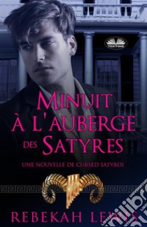 Minuit À L'Auberge Des SatyresUne Nouvelle De Cursed Satyroi. E-book. Formato EPUB ebook di Rebekah Lewis