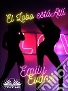 El Lobo Está Allí. E-book. Formato EPUB ebook di Emily Evans