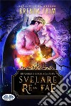 Svelare Il Re Dei Fae. E-book. Formato EPUB ebook