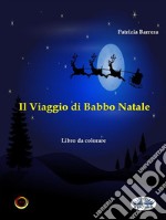 Il Viaggio Di Babbo NataleLibro Da Colorare. E-book. Formato EPUB ebook