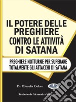 Il Potere Delle Preghiere Contro Le Attività Di SatanaPreghiere Notturne Per Superare Totalmente Gli Attacchi Di Satana. E-book. Formato EPUB ebook