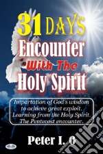 31 Days Encounter With The Holy SpiritImpartation Of God’s Wisdom To Achieve Great Exploit. Learning From The Holy Spirit.. E-book. Formato EPUB ebook