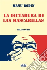 La Dictadura De Las Mascarillas. E-book. Formato EPUB ebook