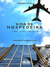 Vida De HospedeiraO Mundo É A Minha Casa. E-book. Formato EPUB ebook di Marina Iuvara