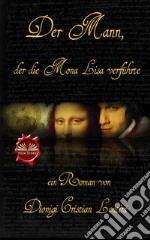 Der Mann, Der Die Mona Lisa Verführte. E-book. Formato EPUB ebook