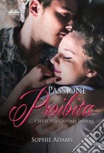 Passione ProibitaInvidia. E-book. Formato EPUB ebook di Sophie Adams