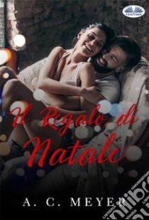 Il Regalo Di Natale. E-book. Formato EPUB ebook di A. C. Meyer