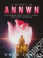 A Night In AnnwnThe Strange Story Of Willy Jones&apos;s Near-Death Experience. E-book. Formato EPUB ebook