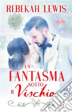 Un Fantasma Sotto Il Vischio. E-book. Formato EPUB ebook