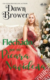 Flechado Por Mi Pícara Navideña. E-book. Formato EPUB ebook di Dawn Brower