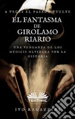 El Fantasma De Girolamo RiarioNovela Histórica. E-book. Formato EPUB ebook