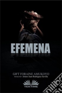 Efemena. E-book. Formato EPUB ebook di GIFT FORAINE AMUKOYO