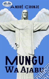 Mungu Wa Ajabu. E-book. Formato EPUB ebook di André Cronje