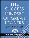 The Success Mindset Of Great Leaders(It Ain&apos;T The Money!). E-book. Formato EPUB ebook