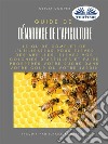 Guide De Démarrage De L'ApicultureLe Guide Complet Pour Élever Des Abeilles. E-book. Formato EPUB ebook di Olivia Cooper