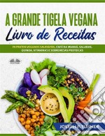 A Grande Tigela Vegana — Livro De Receitas70 Pratos Veganos Saudáveis, Café Da Manhã, Saladas, Quinoa, Vitaminas E Sobremesas Proteicas.. E-book. Formato EPUB ebook