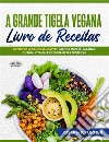 A Grande Tigela Vegana — Livro De Receitas70 Pratos Veganos Saudáveis, Café Da Manhã, Saladas, Quinoa, Vitaminas E Sobremesas Proteicas.. E-book. Formato EPUB ebook