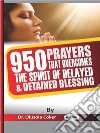 950 Prayers That Overcome The Spirit Of Delayed And Detained Blessings. E-book. Formato EPUB ebook