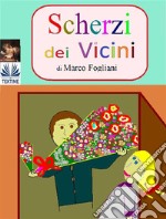 Scherzi Dei Vicini. E-book. Formato EPUB ebook