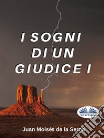 I Sogni Di Un Giudice I. E-book. Formato EPUB ebook di Juan Moisés de la Serna