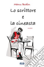 Lo Scrittore E La Cineasta. E-book. Formato EPUB ebook