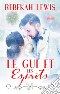 Le Gui Et Les Esprits. E-book. Formato EPUB ebook di Rebekah Lewis