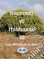 Racconti Di Habbaassi III. E-book. Formato EPUB ebook