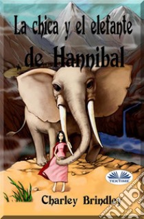 La Chica Y El Elefante De HannibalTin Tin Ban Sunia. E-book. Formato EPUB ebook di Charley Brindley