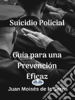 Suicidio Policial: Guía Para Una Prevención Eficaz. E-book. Formato EPUB ebook