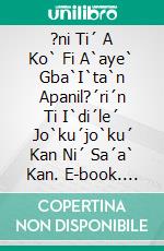 ?ni Ti´ A Ko` Fi A`aye` Gba`I`ta`n Apanil?´ri´n Ti I`di´le´ Jo`ku´jo`ku´ Kan Ni´ Sa´a` Kan. E-book. Formato EPUB ebook