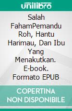 Salah FahamPemandu Roh, Hantu Harimau, Dan Ibu Yang Menakutkan. E-book. Formato EPUB ebook