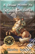 A Última Missão Da Sétima Cavalaria. E-book. Formato EPUB ebook