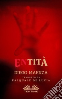 ENtità. E-book. Formato EPUB ebook di Diego Maenza