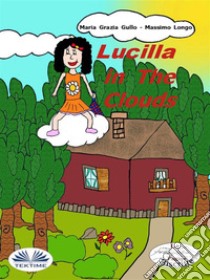 Lucilla In The Clouds. E-book. Formato EPUB ebook di Massimo Longo e Maria Grazia Gullo