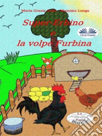 Super-Erbino E La Volpe Furbina. E-book. Formato EPUB ebook di Massimo Longo e Maria Grazia Gullo