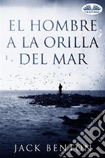 El Hombre A La Orilla Del Mar. E-book. Formato EPUB ebook