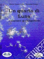 Un Quarto Di LunaI Veglianti Di Campoverde. E-book. Formato EPUB ebook