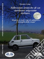 Riflessioni Ironiche Di Un Moderno Migrante ItalianoEsperto In Tutti I Tipi Di Saldature E Il Travaglio Della Vespa. E-book. Formato EPUB ebook