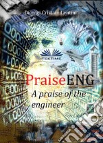 PraiseENG - A Praise Of The Engineer. E-book. Formato EPUB ebook