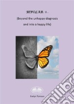 Bipolar II - (Beyond The Unhappy Diagnosis And Into A Happy Life)Informational, Self- Help Book. E-book. Formato EPUB ebook