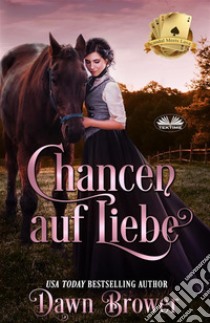 Chancen Auf Liebe. E-book. Formato EPUB ebook di Dawn Brower