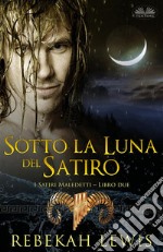 Sotto La Luna Del SatiroLibro Due Della Serie I Satiri Maledetti. E-book. Formato EPUB ebook