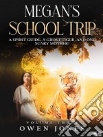 Megan&apos;s School TripA Spirit Guide, A Ghost Tiger And One Scary Mother!. E-book. Formato EPUB ebook