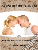 AggressionsbewältigungWut Und Frustration Kontrollieren. E-book. Formato EPUB ebook