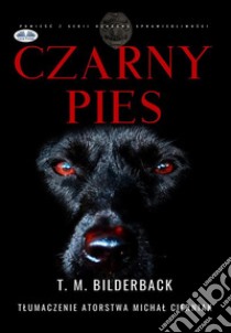 Czarny Pies - Powiesc Z Serii Ochrona Sprawiedliwosci. E-book. Formato EPUB ebook di T. M. Bilderback