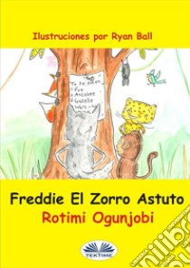 Freddie El Zorro Astuto. E-book. Formato EPUB ebook di Rotimi Ogunjobi