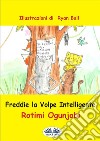 Freddie La Volpe Intelligente. E-book. Formato EPUB ebook